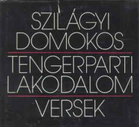 Szilágyi Domokos : Tengerparti lakodalom - Hátrahagyott versek