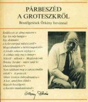 Radnóti Zsuzsa (szerk.) : Párbeszéd a groteszkről - Beszélgetések Örkény Istvánnal
