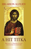 Alfejev, Hilarion : A hit titka - Bevezetés az Ortodox Egyház teológiájába és lelkiségébe