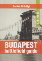 Mihályi, Balázs : Budapest battlefield guide 1944-1945