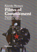 Nemes, Károly : Films of Commitment - Socialist Cinema in Eastern Europe