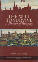Cartledge, Bryan : The Will to Survive - A History of Hungary