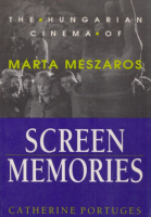 Portuges, Catherine : Screen Memories - The Hungarian Cinema of Márta Mészáros
