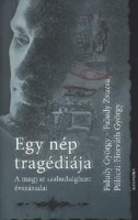 Faludy György - Faludy Zsuzsa - Pálóczi Horváth György : Egy nép tragédiája - A magyar szabadságharc évszázadai