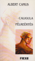 Camus, Albert : Caligula / Félreértés