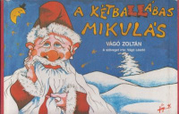 Vágó László (vers) - Vágó Zoltán (ill.) : A kétballábas Mikulás