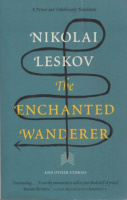 Leskov, Nikolai : The Enchanted Wanderer - And Other Stories