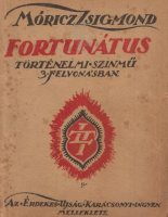 Móricz Zsigmond : Fortunátus. Történelmi színmű három felvonásban.