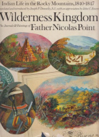Point, Nicolas : Wilderness Kingdom - Indian Life in the Rocky Mountains, 1840-1847
