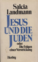 Landmann, Salcia : Jesus und die Juden - oder Die Folgen einer Verstrickung.