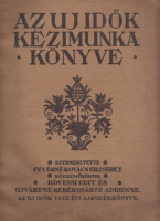 Feyérné Kovács Erzsébet (szerk.) : Az Uj Idők kézimunka könyve - Varrás, hímzés.