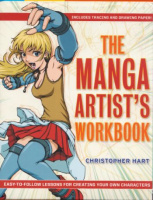 Hart, Christopher : The Manga Artist's Workbook - Easy-To-Follow Lessons for Creating Your Own Characters