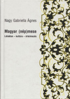 Nagy Gabriella Ágnes : Magyar (nép)mese - Lélektan-kultúra-értelmezés