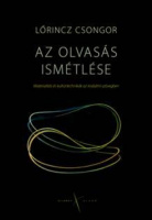 Lőrincz Csongor : Az olvasás ismétlése - Materialitás és kultúrtechnikák az irodalmi szövegben