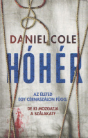 Cole, Daniel : Hóhér - Az életed egy cérnaszálon függ. De ki mozgatja a szálakat?