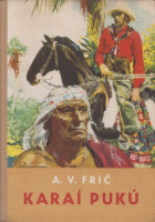 Frič, A(lberto) V(ojtěch) : Karaí Pukú - Kalandok a kagyuvej indiánok között