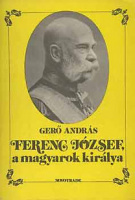 Gerő András : Ferenc József, a magyarok királya