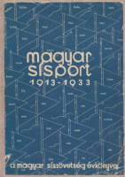 Hensch Aladár : Magyar sísport 1913-1933 - A Magyar Síszövetség évkönyve