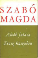 Szabó Magda : Alvók futása; Zeusz küszöbén