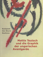 Mattis Teutsch und die Graphik der ungarischen Avantgarde. Budapest Der Sturm Bauhaus