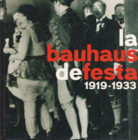 La Bauhaus De Festa 1919-1933