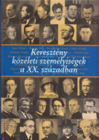 Földesi Margit - Szerencsés Károly (szerk.) : Keresztény közéleti személyiségek a XX. században
