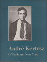 Sandra S. Phillips, David Travis, Weston J. Naef. : André Kertész Of Paris and New York.