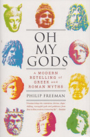 Freeman, Philip : Oh My Gods - A modern retelling of Greek and Roman myths