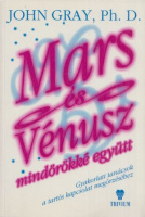 Gray, John  : Mars és Vénusz mindörökké együtt - Gyakorlati tanácsok a tartós kapcsolat megőrzéséhez.