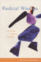 Lanzetta, Beverly J. : Radical Wisdom - A Feminist Mystical Theology