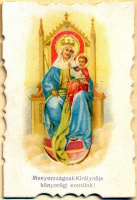 076. : [Szűz Mária a kis Jézussal] „Magyarországnak Királynéja könyörögj érettünk!”