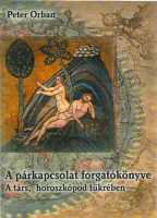 Orban, Peter : A párkapcsolat forgatókönyve - A társ, horoszkópod tükrében