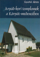 Gyurkó János : Árpád-kori templomok a Kárpát-medencében