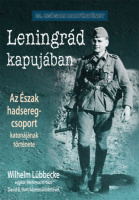 Lübbecke, Wilhelm : Leningrád kapujában. Az Észak hadseregcsoport katonájának története