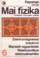 Feynman, R. P.- Leighton R. B.- Sands, M.  : Mai fizika 6. kötet. - Elektromágneses indukció. Maxwell-egyenletek. Relativisztikus elektrodinamika