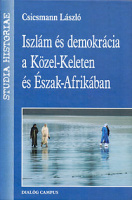 Csicsmann László : Iszlám és demokrácia a Közel-Keleten és Észak-Afrikában