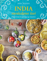 Manek, Mira : India varázslatos ízei - Hagyomány és egészség egy tányéron