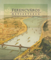 Gönczi Ambrus - Winkelmayer Zoltán (szerk. és írta) : Ferencváros metszeteken / Ferencváros Prints