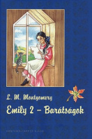 Montgomery, Lucy Mond : Emily 2 - Barátságok