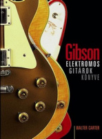 Carter, Walter  : Gibson elektromos gitárok könyve