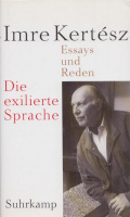 Kertész Imre : Die exilierte Sprache - Essays und Reden