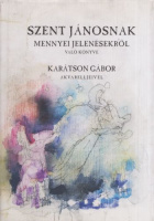 Szent Jánosnak mennyei jelenésekről való könyve - Karátson Gábor akvarelljeivel