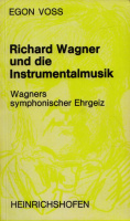 Voss, Egon : Richard Wagner und die Instrumentalmusik. Wagners symphonischer Ehrgeiz