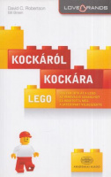 Robertson, David C. - Bill Breen : LEGO: Kockáról kockára - Hogyan írta át a Lego az innováció szabályait és hódította meg a játékipart világszerte