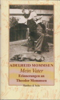 Mommsen, Adelheid : Mein Vater - Erinnerungen an Theodor Mommsen