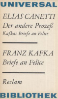 Canetti, Elias / Kafka, Franz : Der andere Prozeß.  Kafkas Briefe an Felice. / Franz : Briefe an Felice