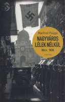 Flügge, Manfred : Nagyváros lélek nélkül - Bécs, 1938