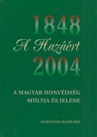 Csikány Tamás (szerk.) : A hazáért - A magyar honvédség múltja és jelene 1848-2004
