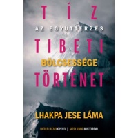 Lhakpa Jese Láma : Az együttérzés bölcsessége - Tíz tibeti történet