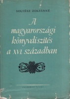 Soltész Zoltánné : A magyarországi könyvdíszítés a XVI. században